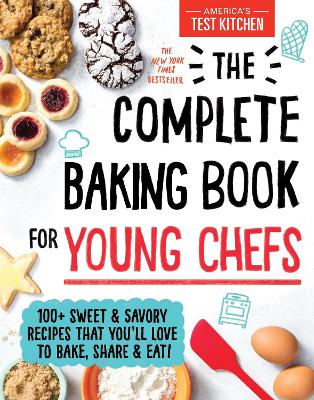 The Complete Baking Book for Young Chefs: 100+ Sweet and Savory Recipes That You'll Love to Bake, Share and Eat! book