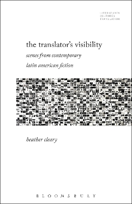 The Translator’s Visibility: Scenes from Contemporary Latin American Fiction book