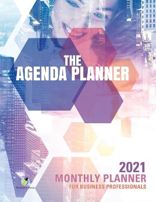 The Agenda Planner: 2021 Monthly Planner for Business Professionals book