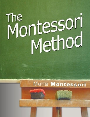 The Montessori Method by Maria Montessori