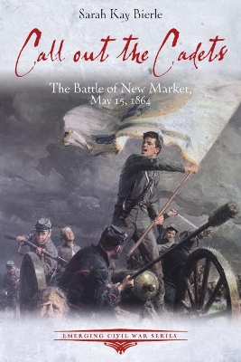 Call out the Cadets: The Battle of New Market, May 15, 1864 book