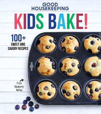 Good Housekeeping Kids Bake!: 100+ Sweet and Savory Recipes book