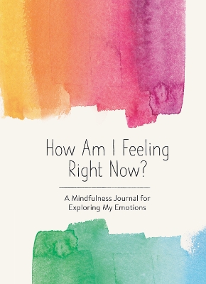 How Am I Feeling Right Now?: A Mindfulness Journal for Exploring My Emotions book