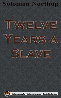 Twelve Years a Slave (Chump Change Edition) book