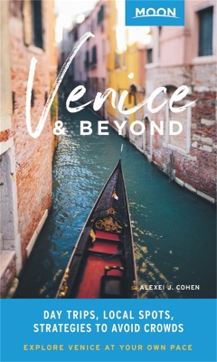 Moon Venice & Beyond (First Edition): Day Trips, Local Spots, Strategies to Avoid Crowds book