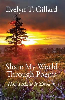 Share My World Through Poems: How I Made it Through book