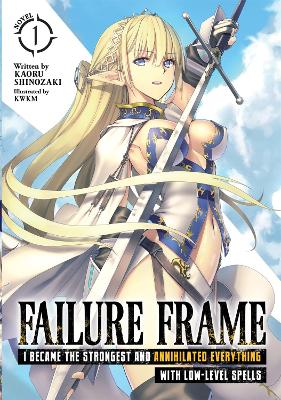 Failure Frame: I Became the Strongest and Annihilated Everything With Low-Level Spells (Light Novel) Vol. 1 book