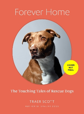 Forever Home: The Inspiring Tales of Rescue Dogs book