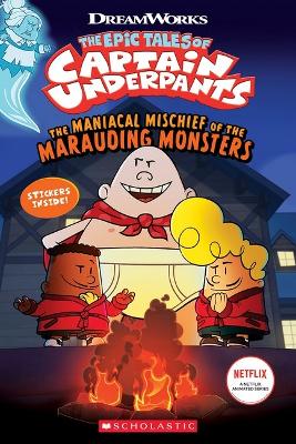 The Maniacal Mischief of the Marauding Monsters (The Epic Tales of Captain Underpants with Stickers) book
