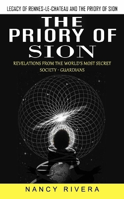 The Priory of Sion: Legacy of Rennes-le-chateau and the Priory of Sion (Revelations From the World's Most Secret Society - Guardians): Legacy of Rennes-le-chateau and the Priory of Sion (Revelations From the World's Most Secret Society - Guardians) book