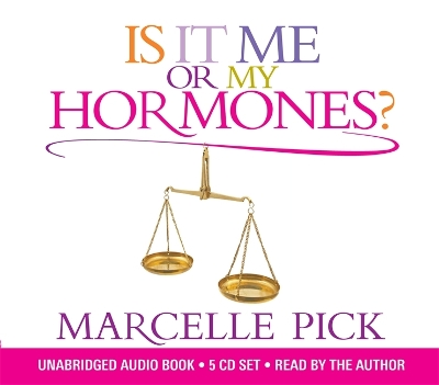Is It Me or My Hormones?: The Good, the Bad and the Ugly about Perimenopause and All the Crazy Things That Occur with Hormone Imbalance by Marcelle Pick