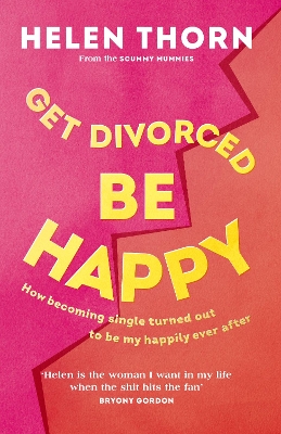 Get Divorced, Be Happy: How becoming single turned out to be my happily ever after book