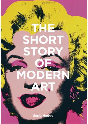 The Short Story of Modern Art: A Pocket Guide to Key Movements, Works, Themes and Techniques book