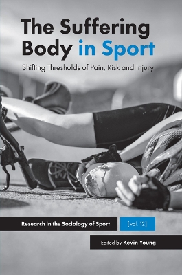 The Suffering Body in Sport: Shifting Thresholds of Pain, Risk and Injury book