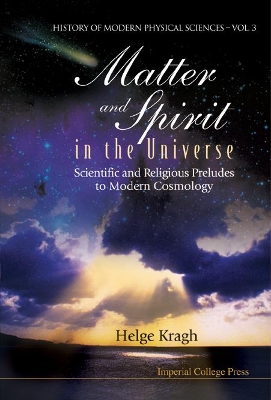 Matter And Spirit In The Universe: Scientific And Religious Preludes To Modern Cosmology by Helge Kragh