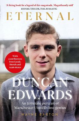 Duncan Edwards: Eternal: An intimate portrait of Manchester United’s lost genius book