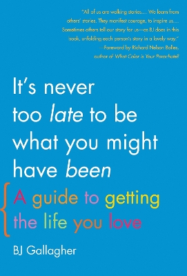It's Never Too Late to be What You Might Have Been book