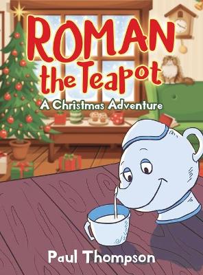 Roman the Teapot: A Christmas Adventure: A Christmas Adventure book