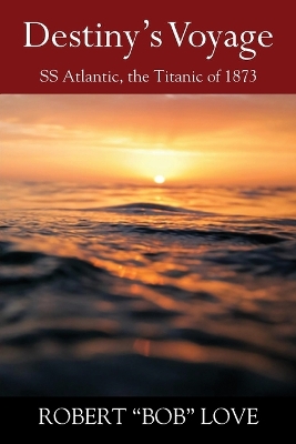 Destiny's Voyage: SS Atlantic, Titanic of 1873 book