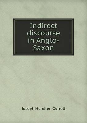 Indirect Discourse in Anglo-Saxon by Joseph Hendren Gorrell