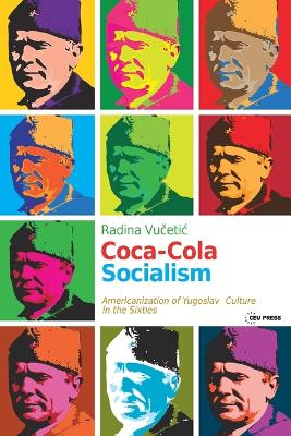 Coca-Cola Socialism: Americanization of Yugoslav Culture in the Sixties book