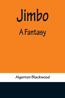 Jimbo: A Fantasy by Algernon Blackwood