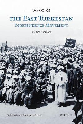 The East Turkestan Independence Movement: 1930s to 1940 book