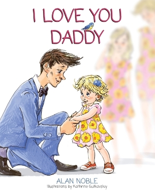 I Love You Daddy by Alan Noble