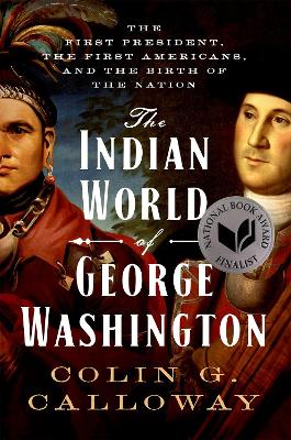 The Indian World of George Washington: The First President, the First Americans, and the Birth of the Nation book