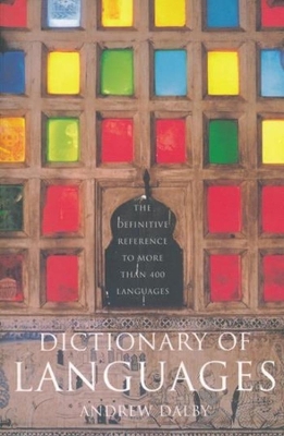 Dictionary of Languages: The Definitive Reference to More Than 400 Languages by Andrew Dalby