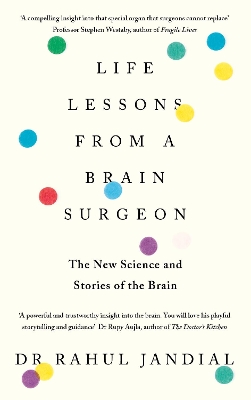 Life Lessons from a Brain Surgeon: The New Science and Stories of the Brain by Dr Rahul Jandial