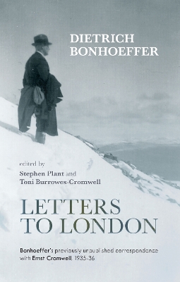 Letters to London: Bonhoeffer'S Previously Unpublished Correspondence With Ernst Cromwell, 1935-36 by Dietrich Bonhoeffer