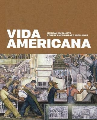 Vida Americana: Mexican Muralists Remake American Art, 1925–1945 book