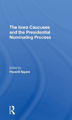 The Iowa Caucuses And The Presidential Nominating Process by Peverill Squire