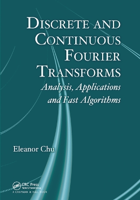 Discrete and Continuous Fourier Transforms: Analysis, Applications and Fast Algorithms by Eleanor Chu