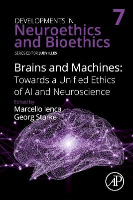 Brains and Machines: Towards a unified Ethics of AI and Neuroscience: Volume 7 book