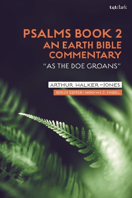 Psalms Book 2: An Earth Bible Commentary: “As a Doe Groans” by Arthur Walker-Jones