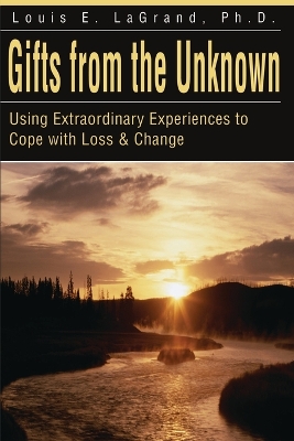 Gifts from the Unknown: Using Extraordinary Experiences to Cope with Loss & Change book