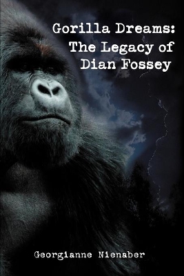 Gorilla Dreams: The Legacy of Dian Fossey book