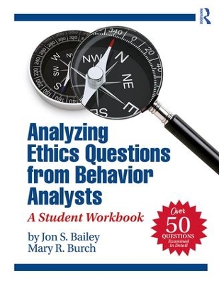 Analyzing Ethics Questions from Behavior Analysts: A Student Workbook by Jon S. Bailey