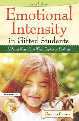 Emotional Intensity in Gifted Students: Helping Kids Cope With Explosive Feelings by Christine Fonseca