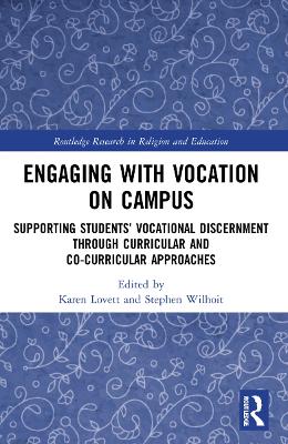 Engaging with Vocation on Campus: Supporting Students’ Vocational Discernment through Curricular and Co-Curricular Approaches by Karen Lovett