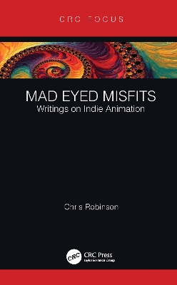 Mad Eyed Misfits: Writings on Indie Animation by Chris Robinson