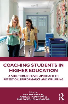 Coaching Students in Higher Education: A Solution-Focused Approach to Retention, Performance and Wellbeing book