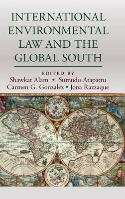 International Environmental Law and the Global South by Shawkat Alam