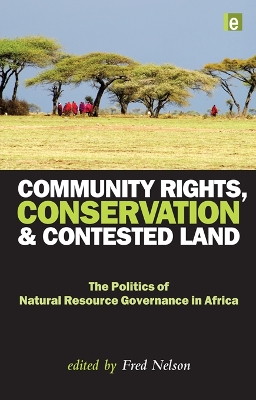 Community Rights, Conservation and Contested Land: The Politics of Natural Resource Governance in Africa book