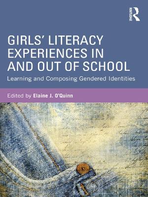 Girls' Literacy Experiences In and Out of School: Learning and Composing Gendered Identities by Elaine O'Quinn