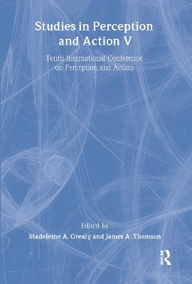 Studies in Perception and Action V: Tenth international Conference on Perception and Action by Madeleine A. Grealy