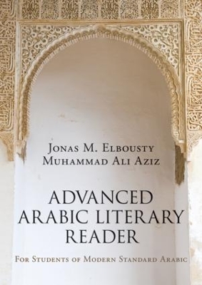 Advanced Arabic Literary Reader by Jonas Elbousty