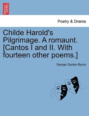 Childe Harold's Pilgrimage. a Romaunt. [Cantos I and II. with Fourteen Other Poems.] by Lord George Gordon Byron, 1788-